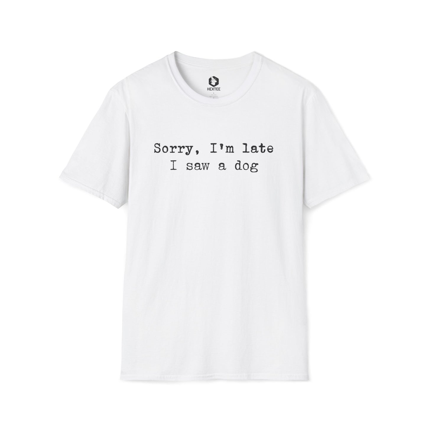Sorry I'm Late I Saw A Dog T-shirt