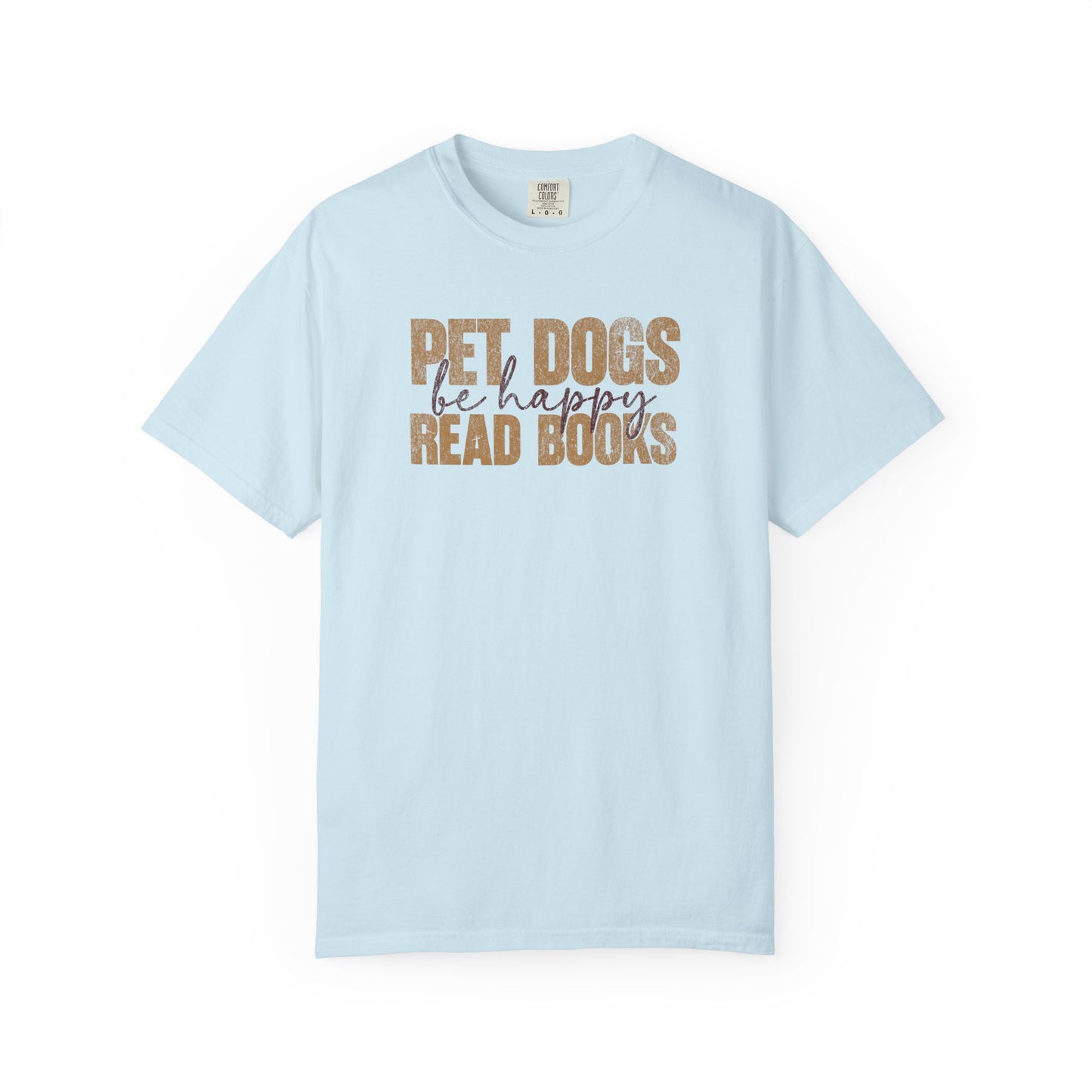Pet Dogs Read Books Be Happy - Comfort Colors Premium Tee