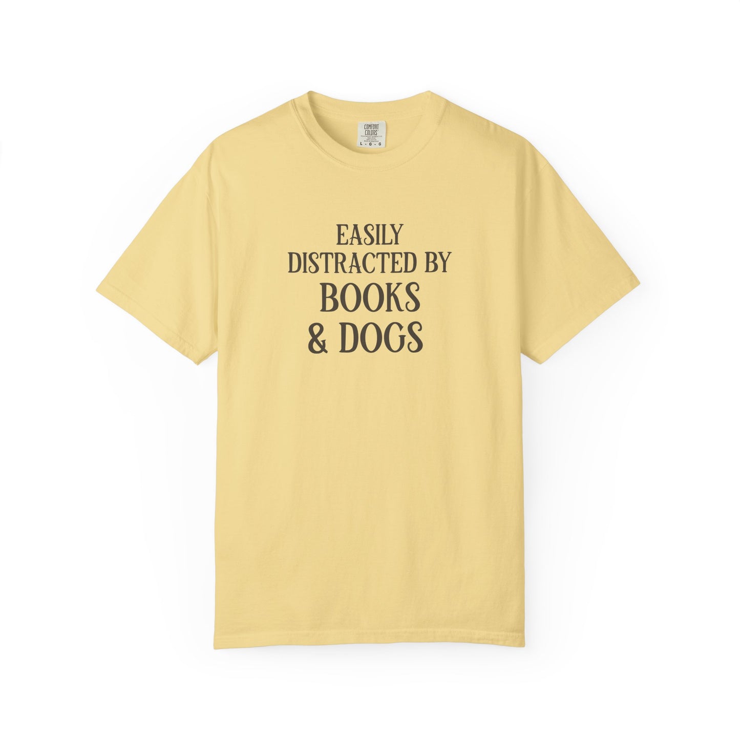 Easily Distracted By Books And Dogs  - Comfort Colors Premium Tee