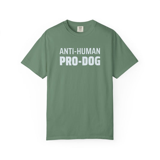 Anti-Human Pro-Dog - Comfort Colors Premium Tee