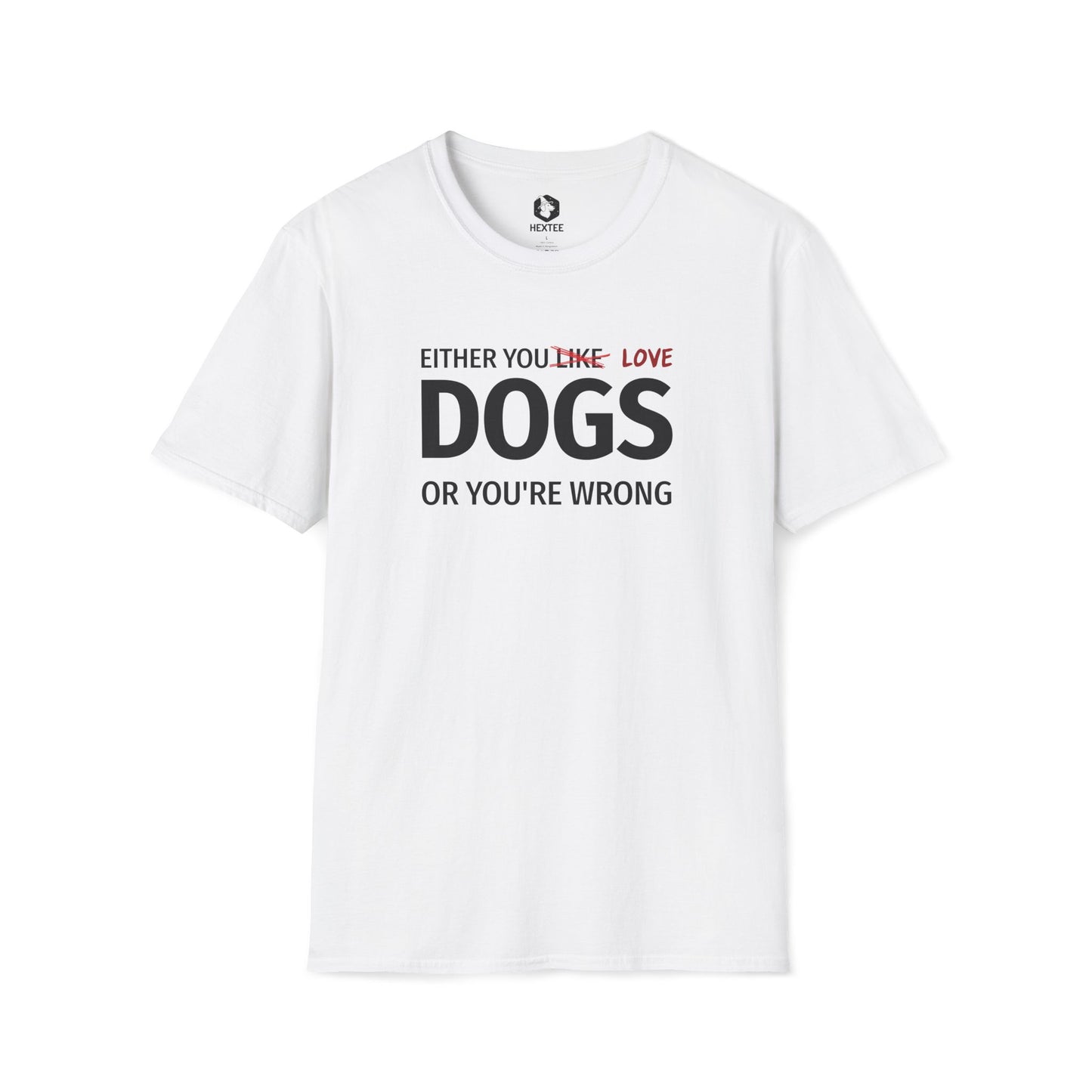 Either You Like Dogs Or You're Wrong T-shirt