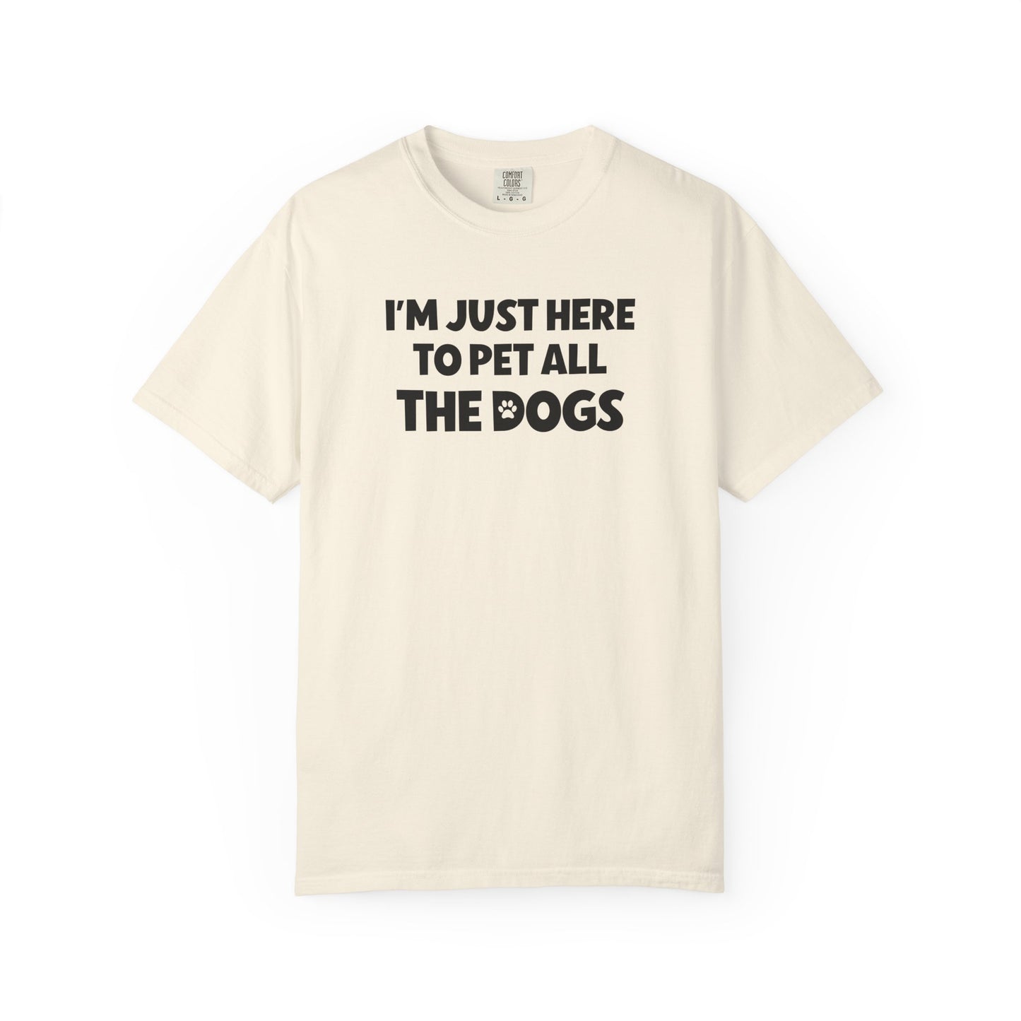I'm Just Here To Pet All The Dogs - Comfort Colors Premium Tee