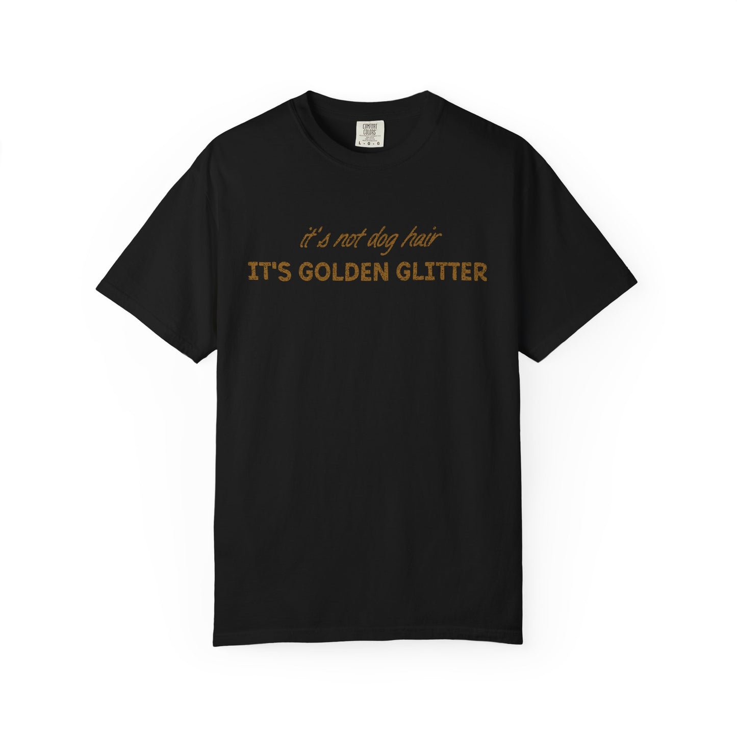 It's Not Dog Hair It's Golden Glitter - Comfort Colors Premium Tee