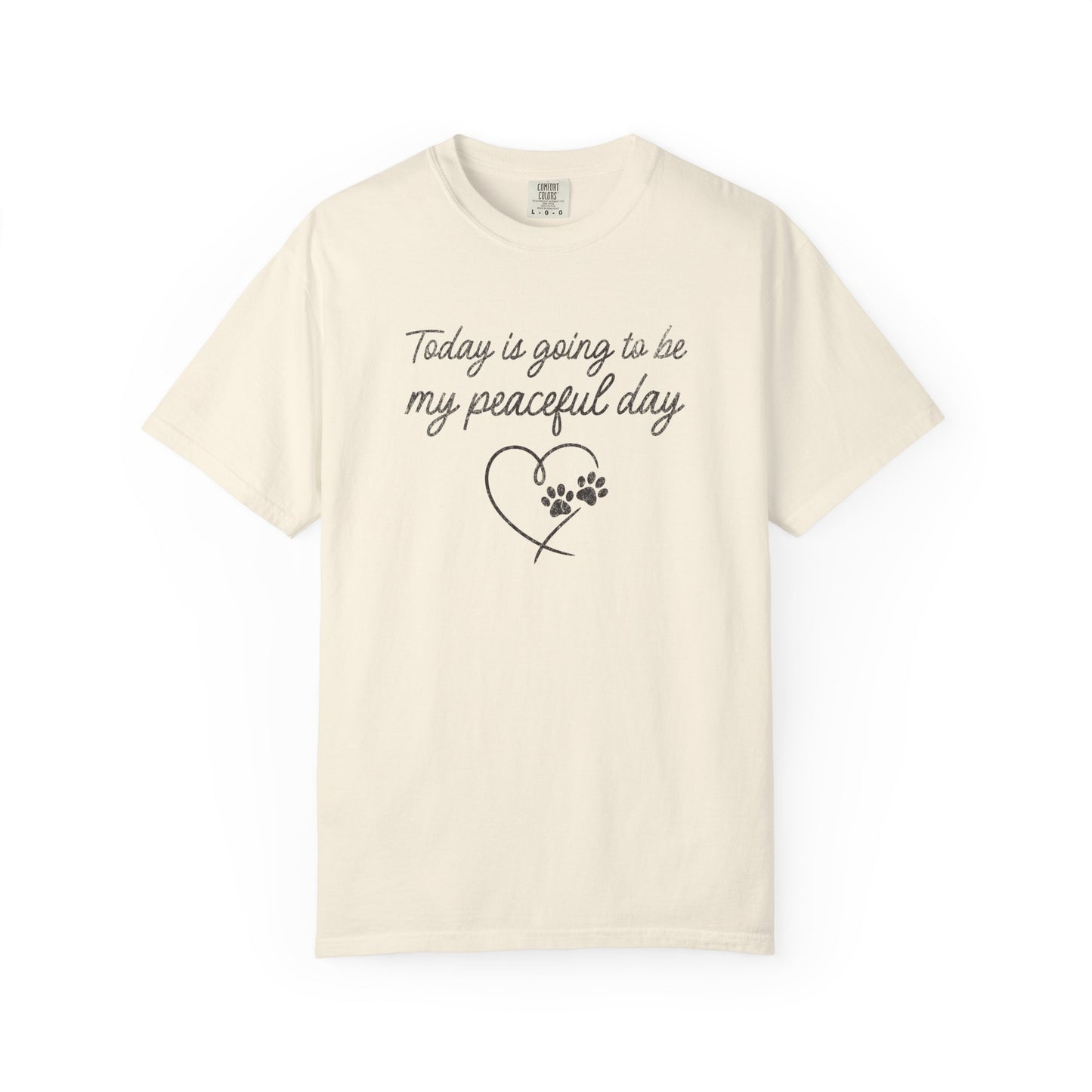 Today Is Going To Be My Peaceful Day - Comfort Colors Premium Tee