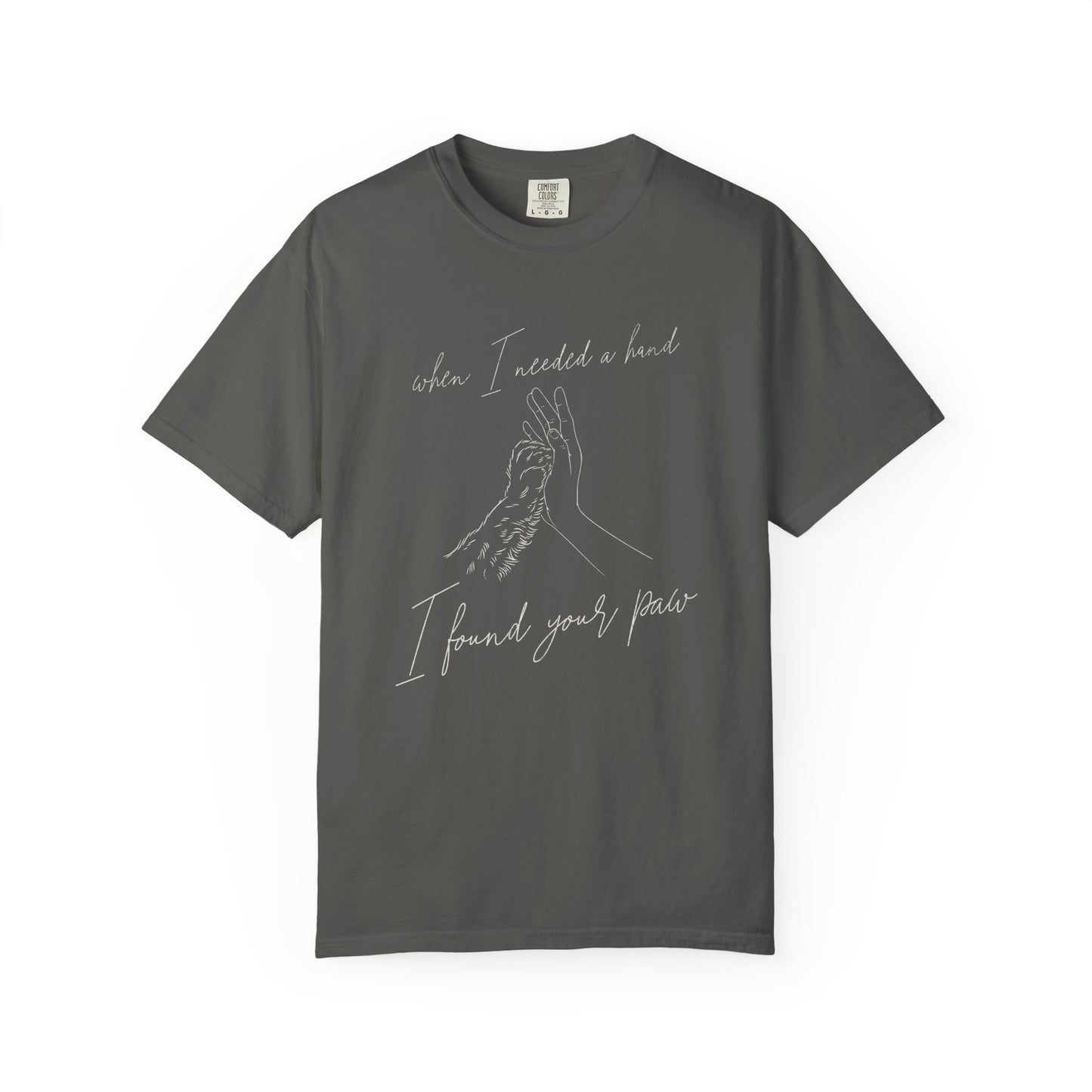 When I Needed I Hand I Found Your Paw- Comfort Colors Premium Tee