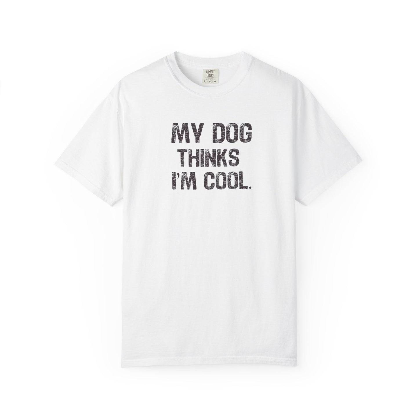 My Dog Thinks I'm Cool - Comfort Colors Premium Tee