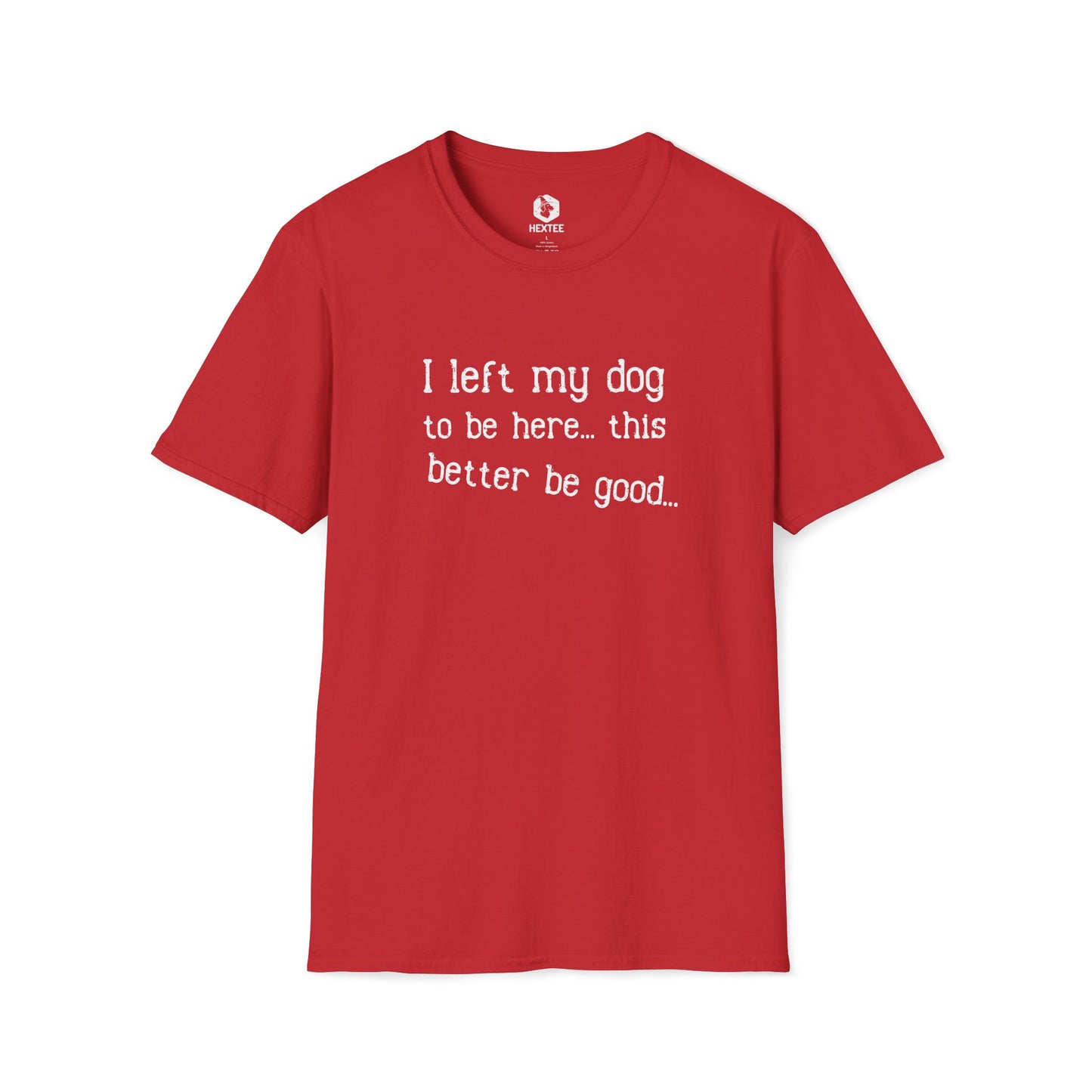I Left My Dog To Be Here T-shirt