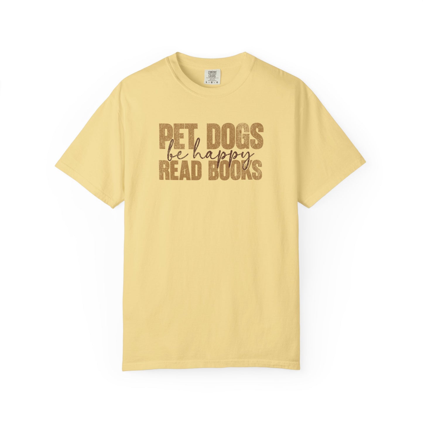 Pet Dogs Read Books Be Happy - Comfort Colors Premium Tee