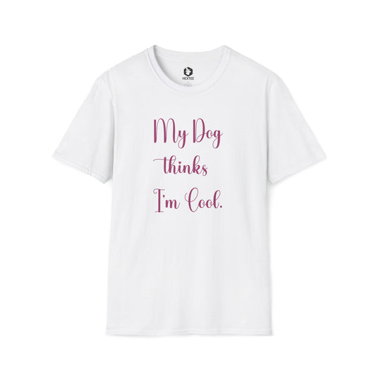 My Dog Thinks I'm Cool T-Shirt