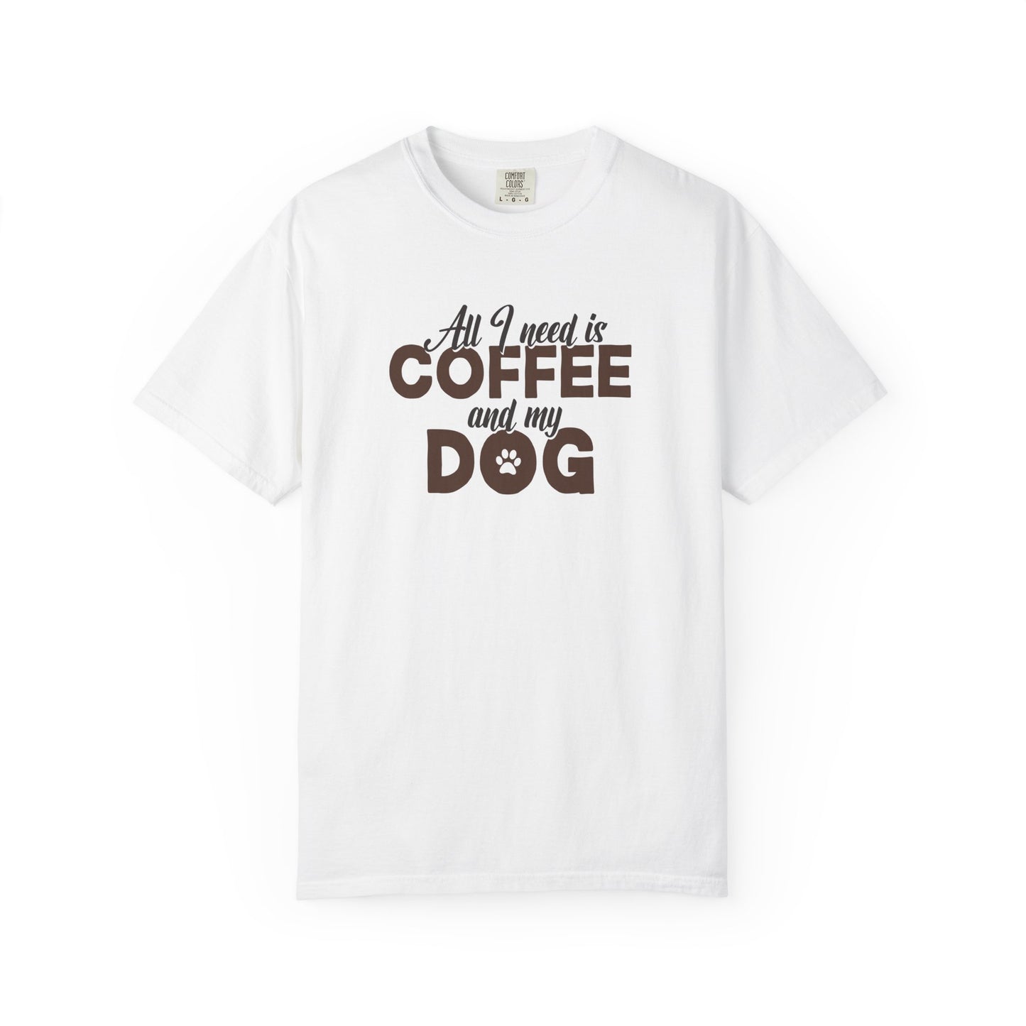 All I Need Is Coffee And My Dog - Comfort Colors Premium Tee