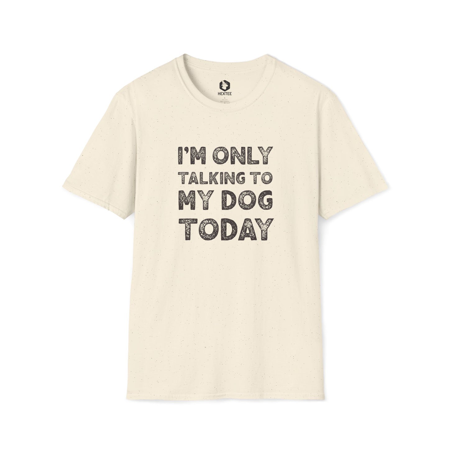 I'm Only Talking To My Dog Today T-Shirt