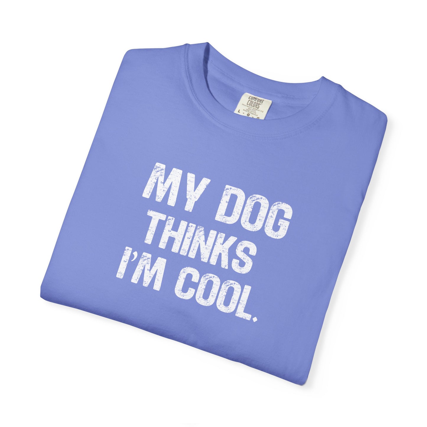 My Dog Thinks I'm Cool - Comfort Colors Premium Tee