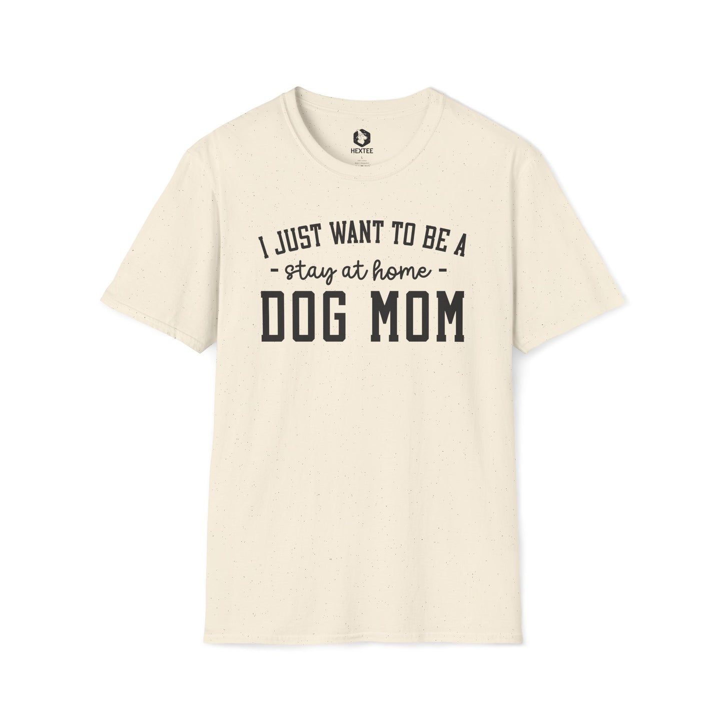 I Just Wanna Be Stay At Home Dog Mom T-shirt