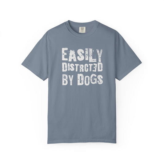 Easily Distracted By Dogs - Comfort Colors Premium Tee