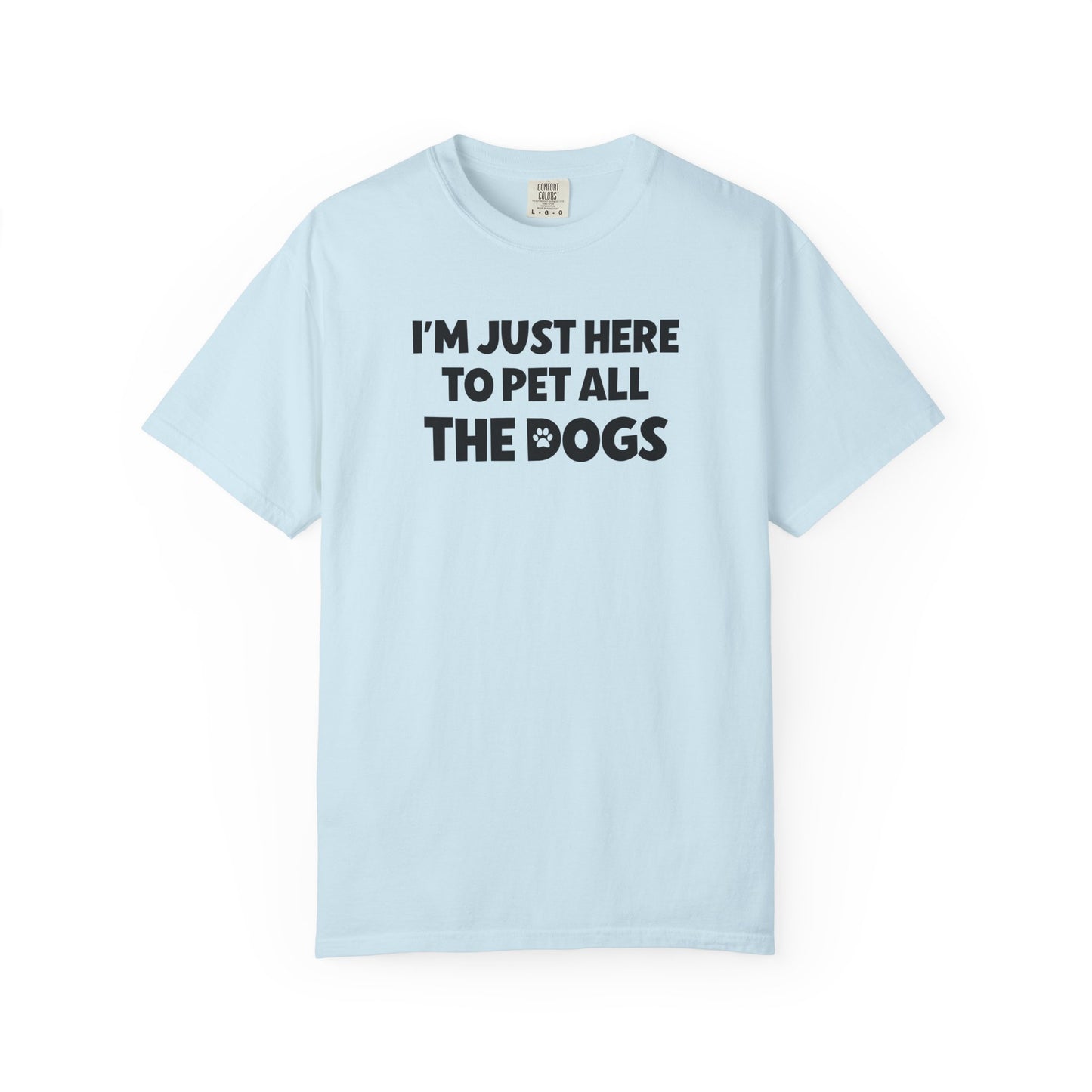 I'm Just Here To Pet All The Dogs - Comfort Colors Premium Tee