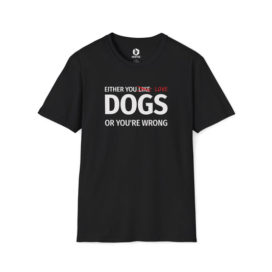 Either You Like Dogs Or You're Wrong T-shirt