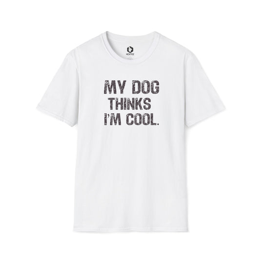 My Dog Thinks I'm Cool T-Shirt