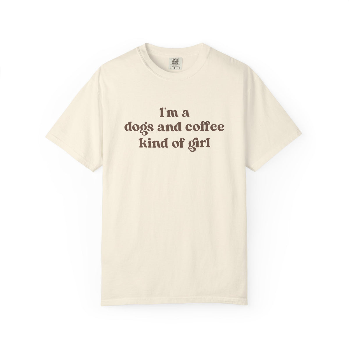 I'm A Dogs And Coffee Kind Of Girl - Comfort Colors Premium Tee