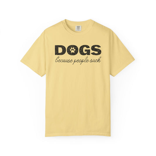 Dogs Because People Suck - Comfort Colors Premium Tee