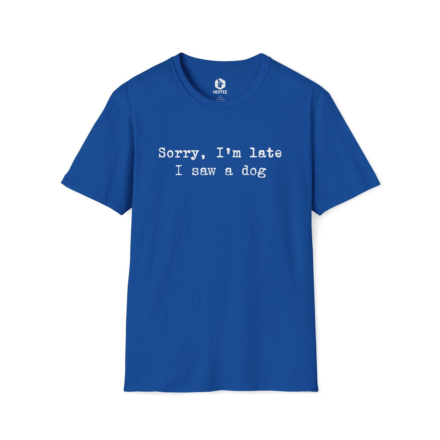 Sorry I'm Late I Saw A Dog T-shirt