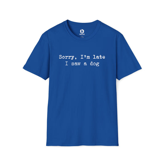 Sorry I'm Late I Saw A Dog T-Shirt