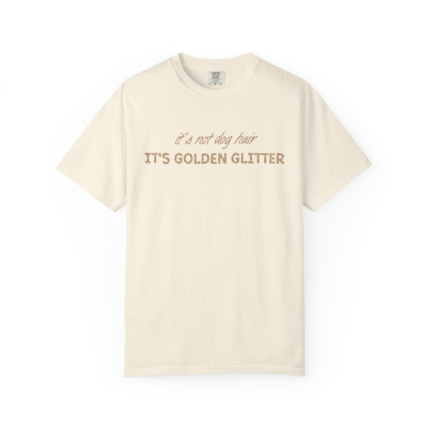 It's Not Dog Hair It's Golden Glitter - Comfort Colors Premium Tee