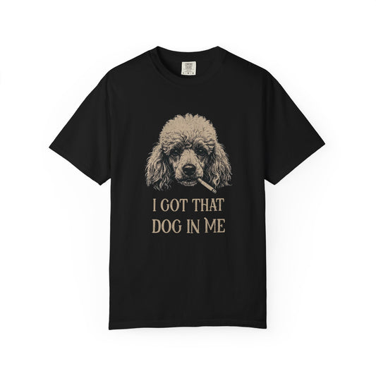 I Got That Dog In Me - Comfort Colors Premium Tee