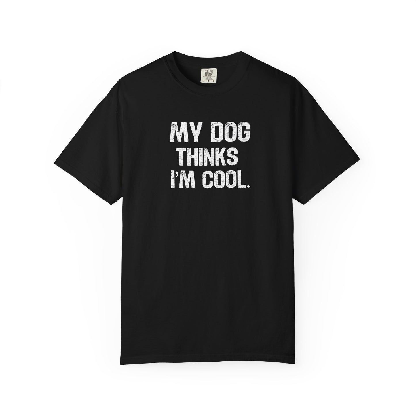 My Dog Thinks I'm Cool - Comfort Colors Premium Tee