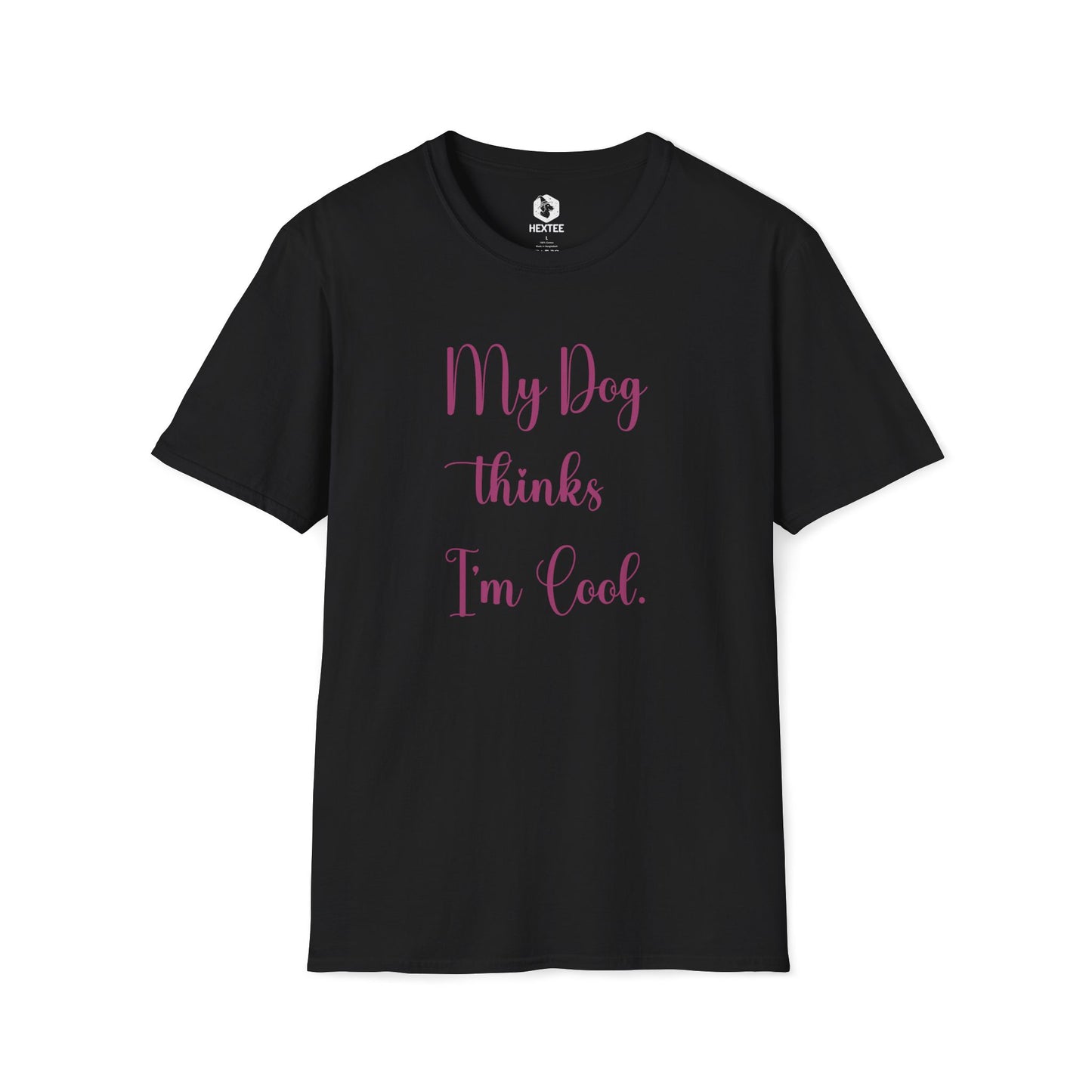 My Dog Thinks I'm Cool T-Shirt