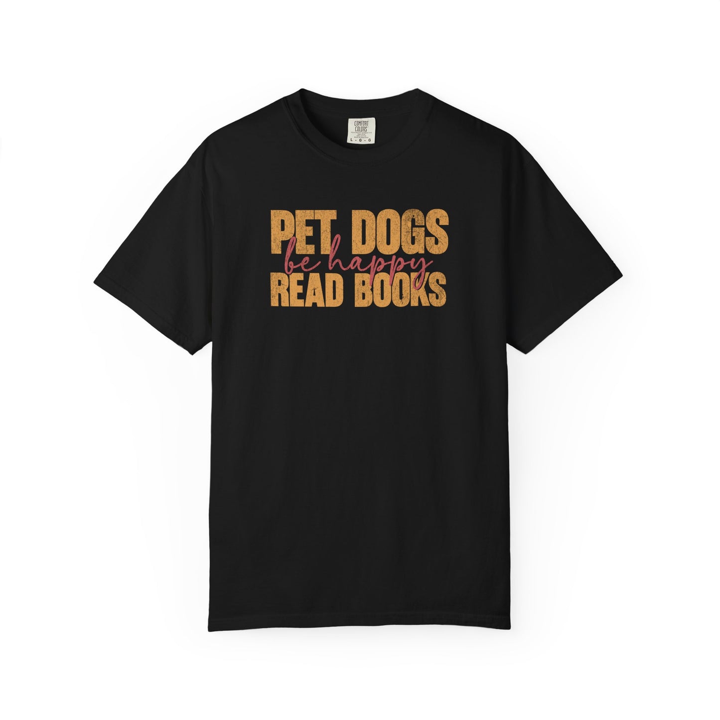 Pet Dogs Read Books Be Happy - Comfort Colors Premium Tee