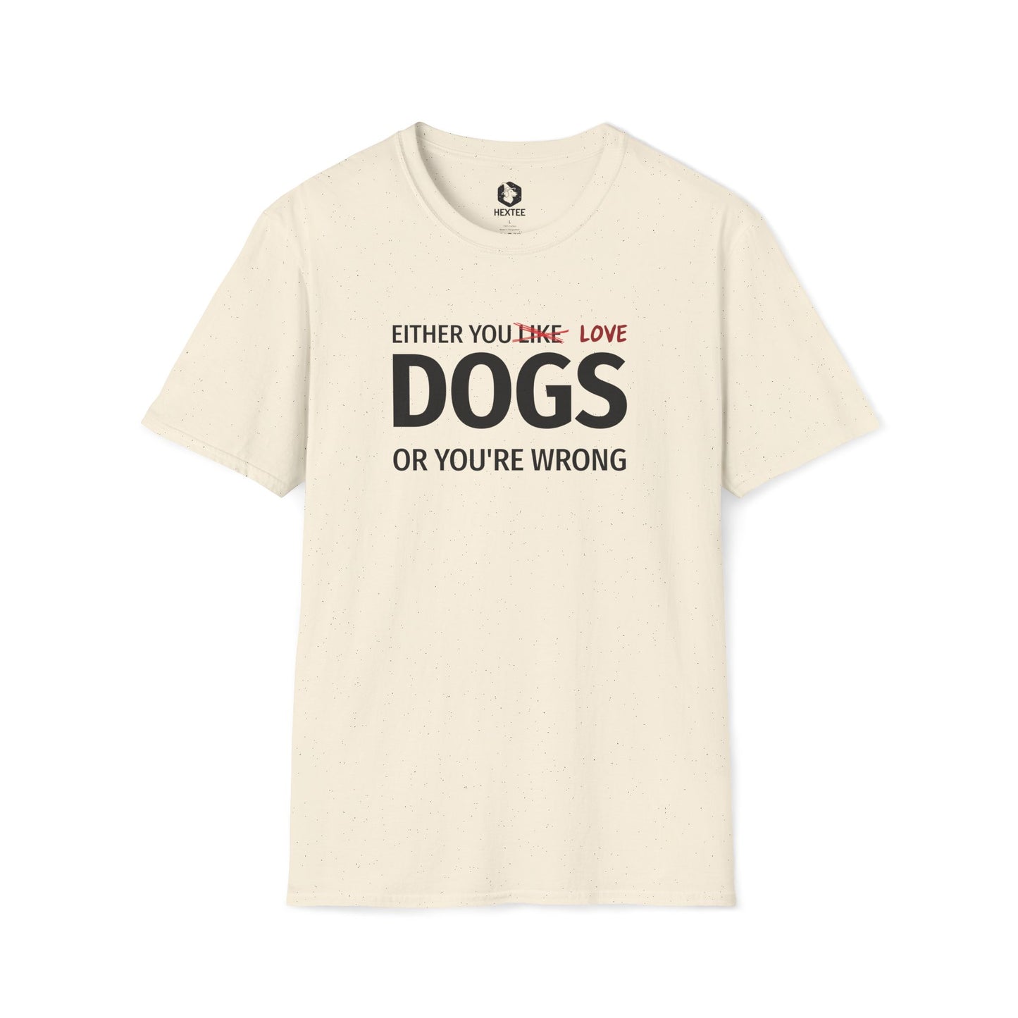 Either You Like Dogs Or You're Wrong T-shirt