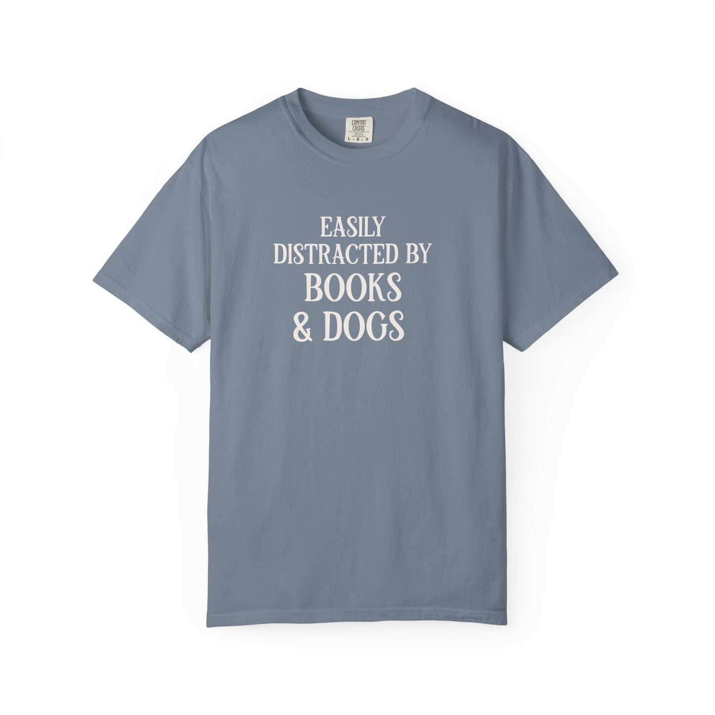 Easily Distracted By Books And Dogs  - Comfort Colors Premium Tee