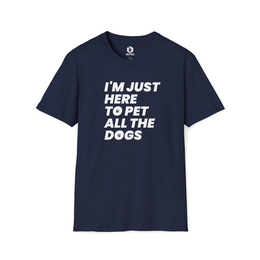 I'm Just Here To Pet All The Dogs T-shirt