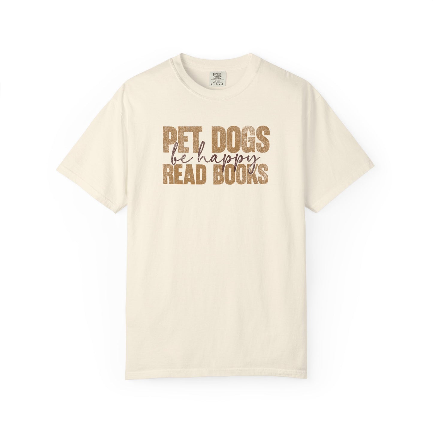 Pet Dogs Read Books Be Happy - Comfort Colors Premium Tee