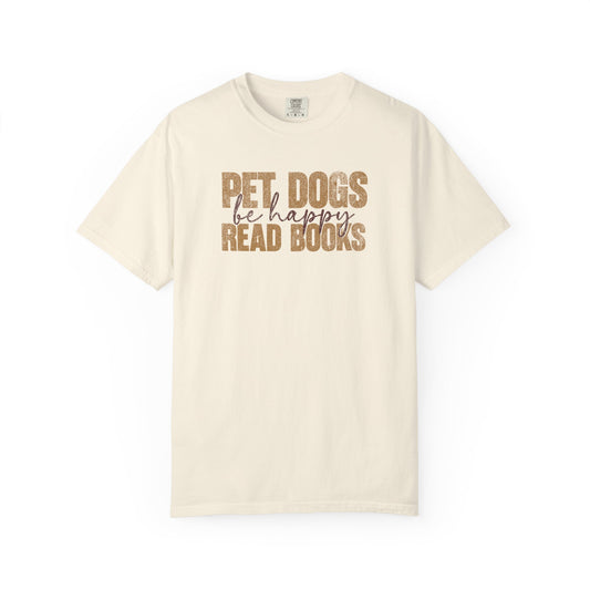 Pet Dogs Read Books Be Happy - Comfort Colors Premium Tee