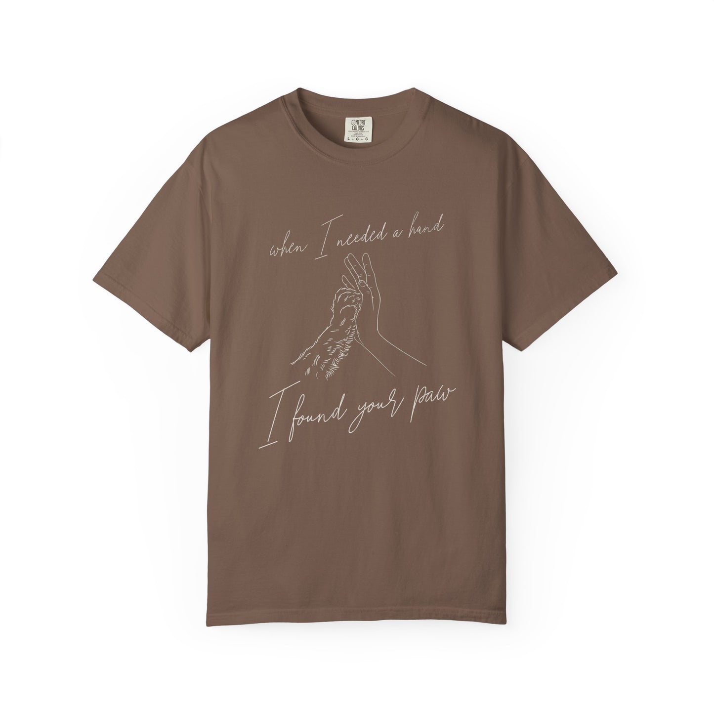 When I Needed I Hand I Found Your Paw- Comfort Colors Premium Tee