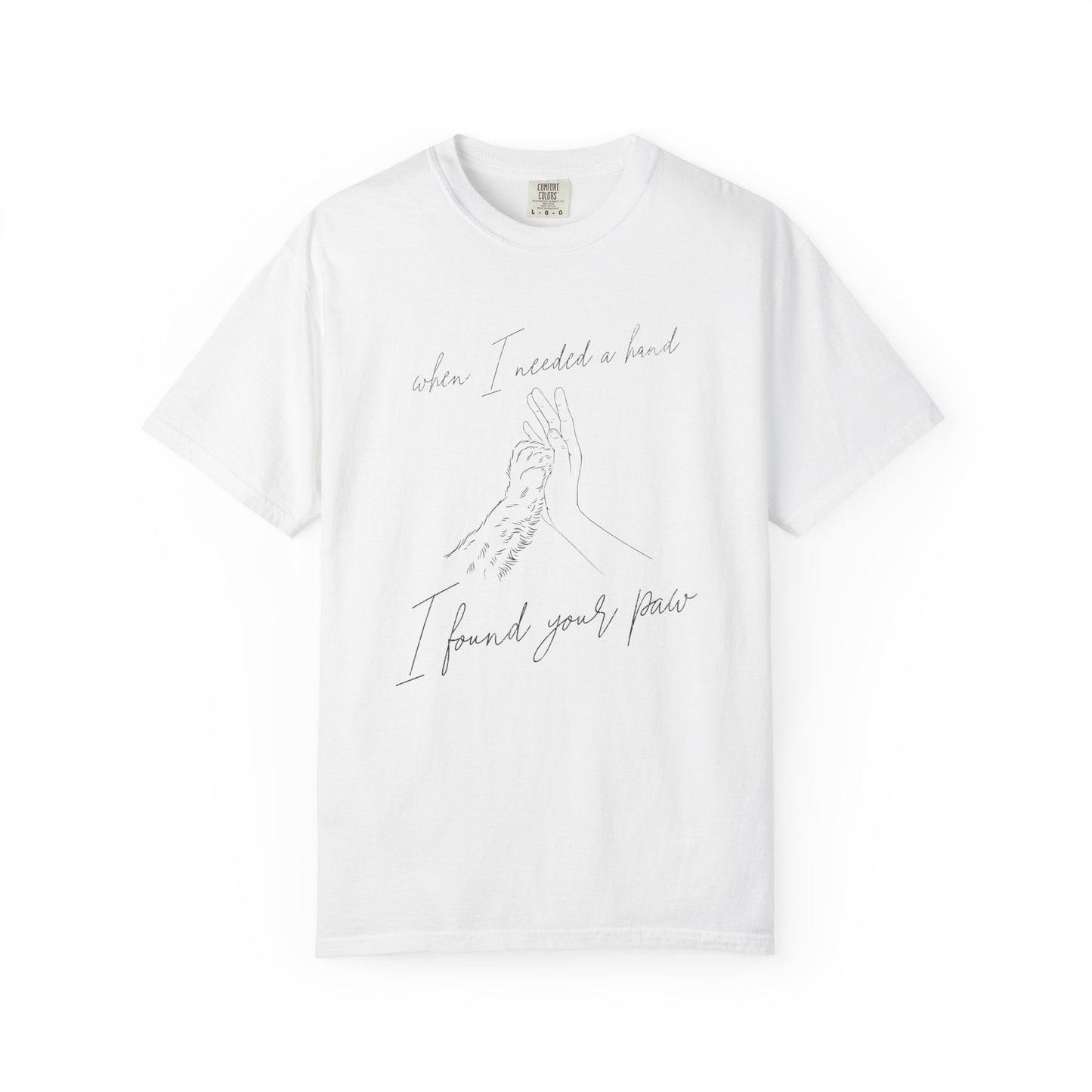 When I Needed I Hand I Found Your Paw- Comfort Colors Premium Tee