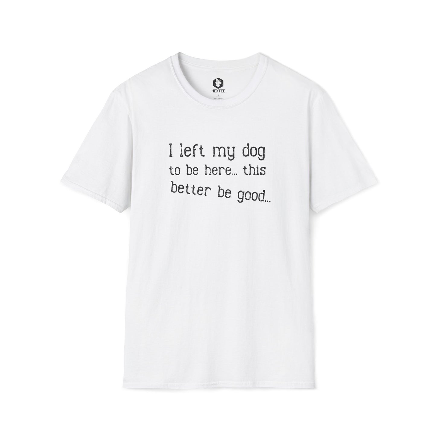 I Left My Dog To Be Here T-shirt