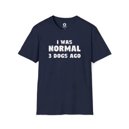 I Was Normal 3 Dogs Ago T-shirt