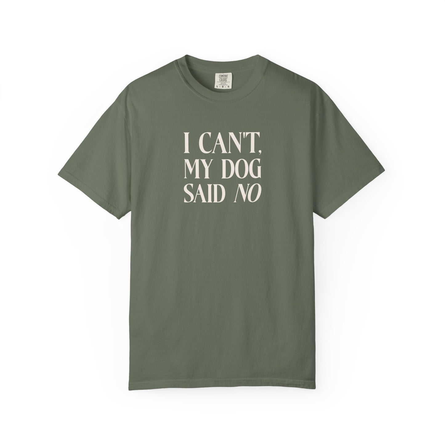 I Can't My Dog Said No - Comfort Colors Premium Tee