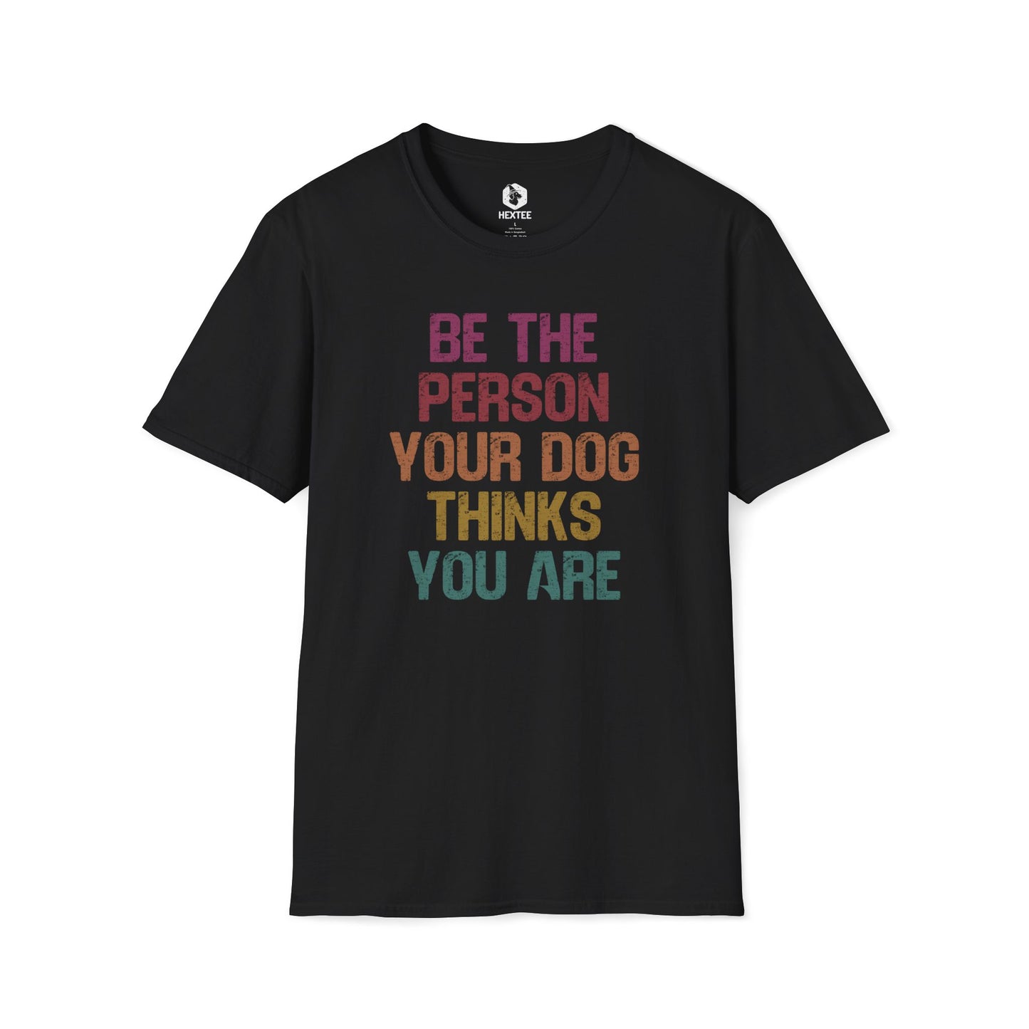 Be The Person Your Dog Thinks You Are T-Shirt
