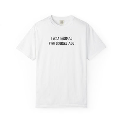 I Was Normal Two Doodles Ago - Comfort Colors Premium Tee