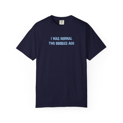 I Was Normal Two Doodles Ago - Comfort Colors Premium Tee