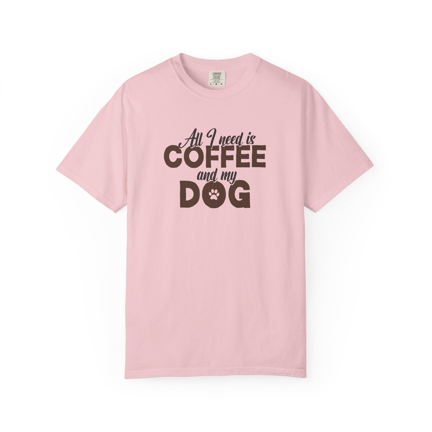 All I Need Is Coffee And My Dog - Comfort Colors Premium Tee