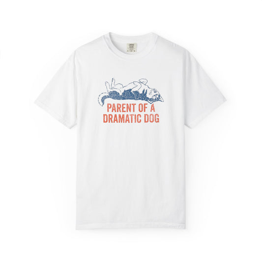 Parent Of A Dramatic Dog - Comfort Colors Premium Tee