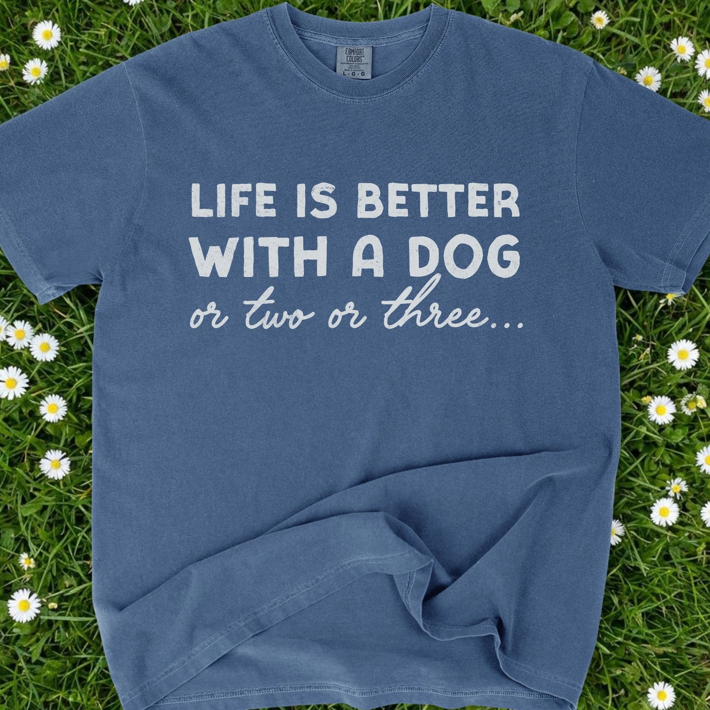 Life Is Better With A Dog - Comfort Colors Premium Tee