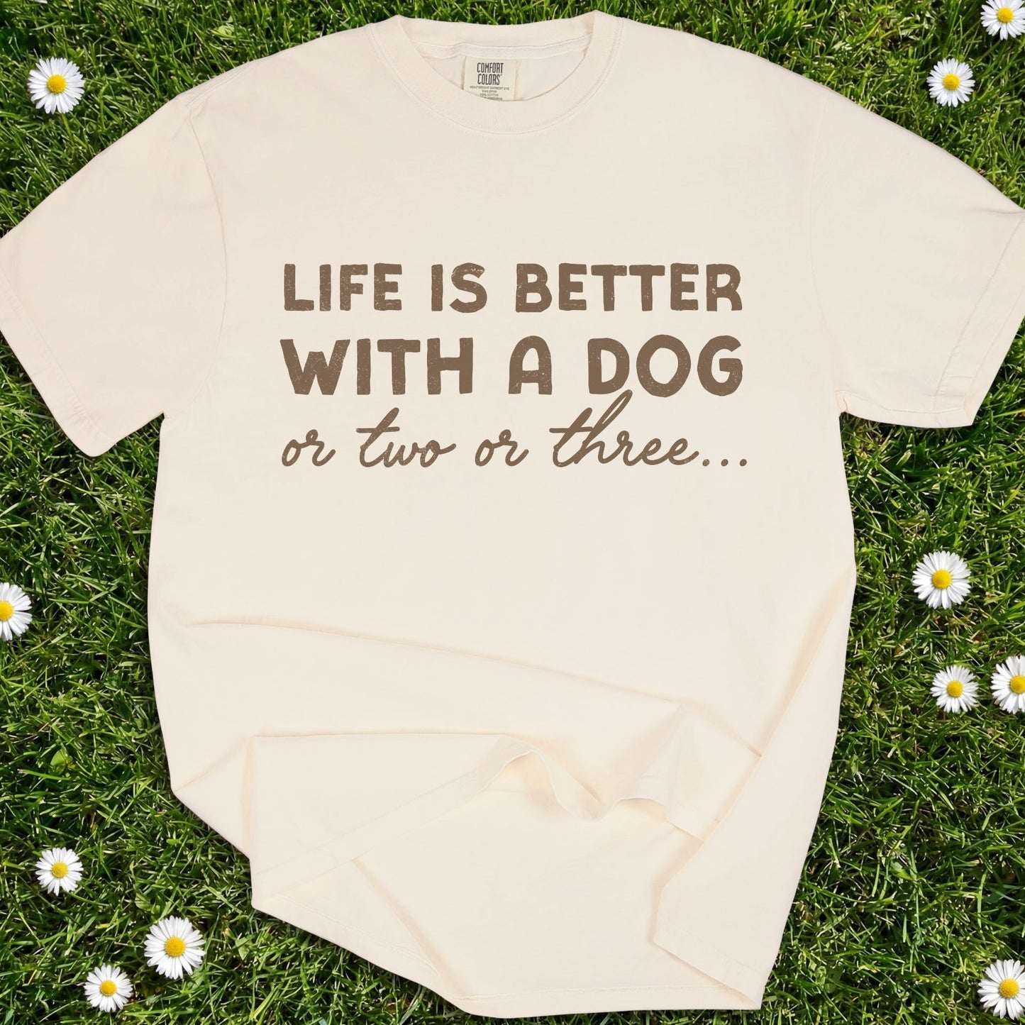 Life Is Better With A Dog - Comfort Colors Premium Tee