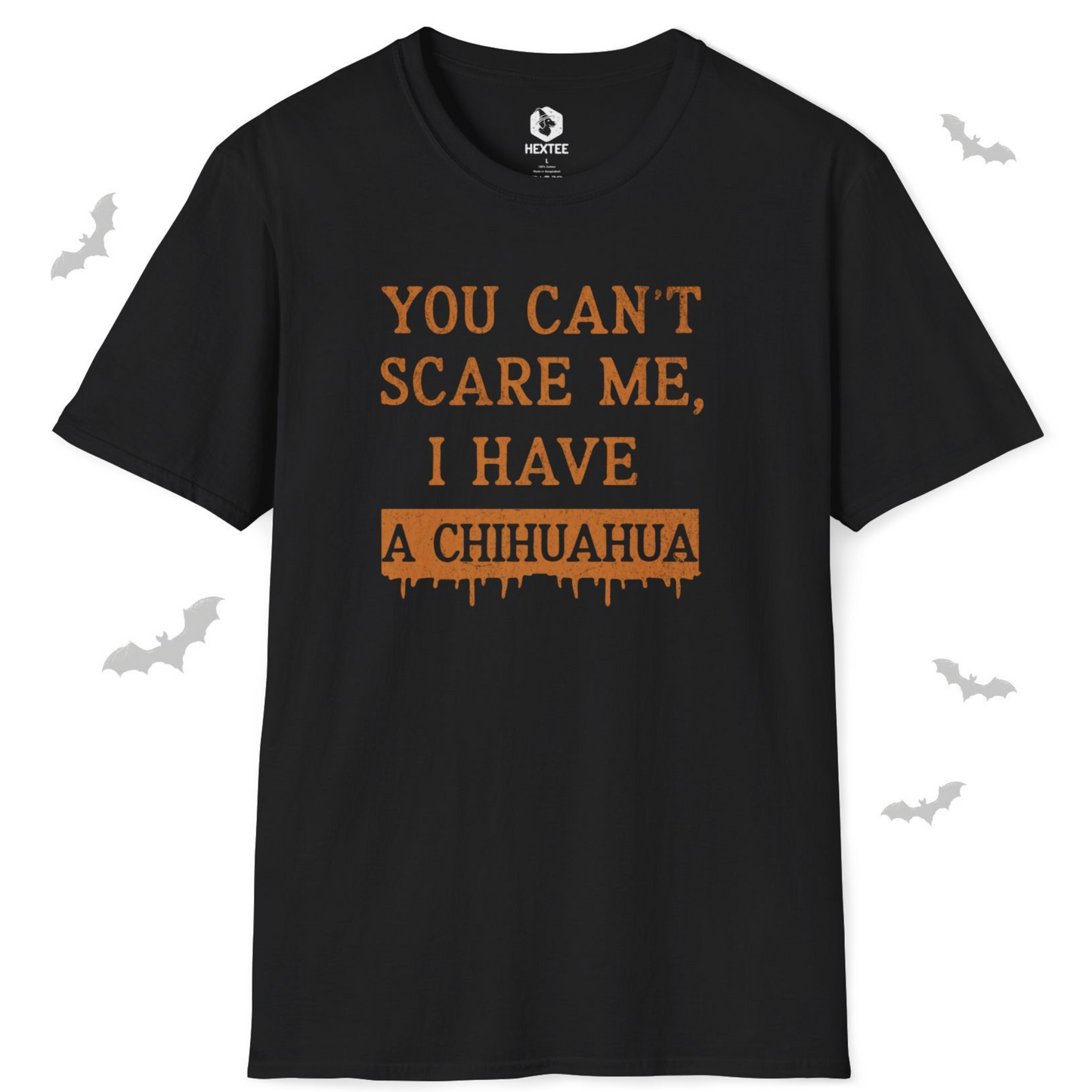 You Can't Scare Me I Have A Chihuahua T-Shirt