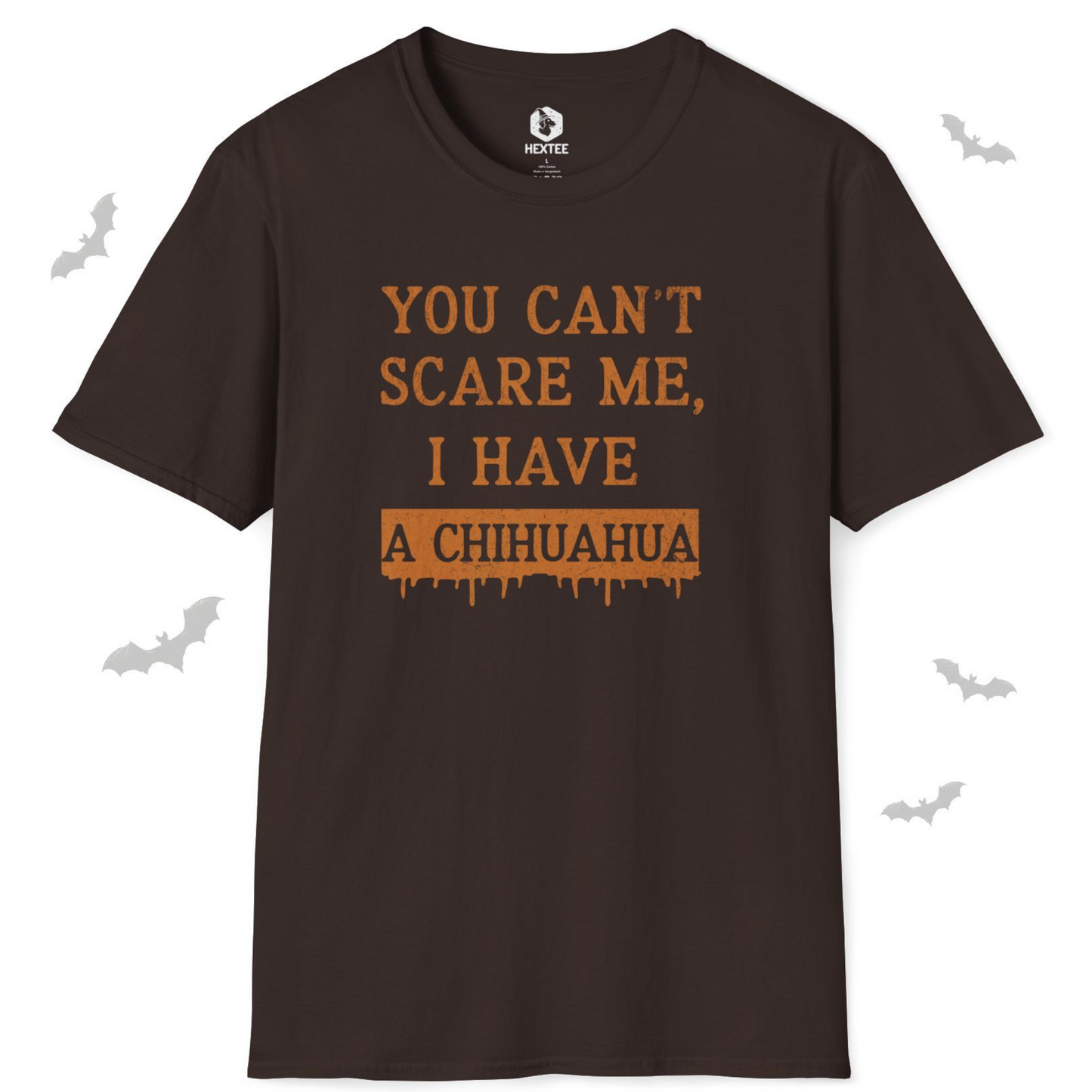 You Can't Scare Me I Have A Chihuahua T-Shirt