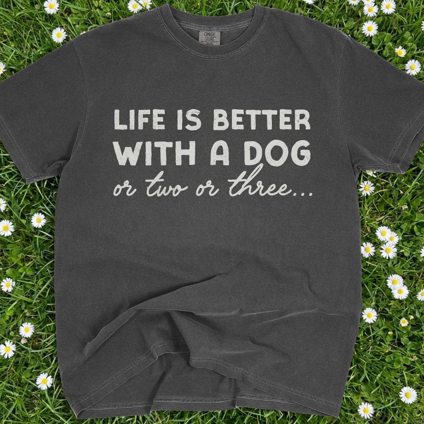 Life Is Better With A Dog - Comfort Colors Premium Tee